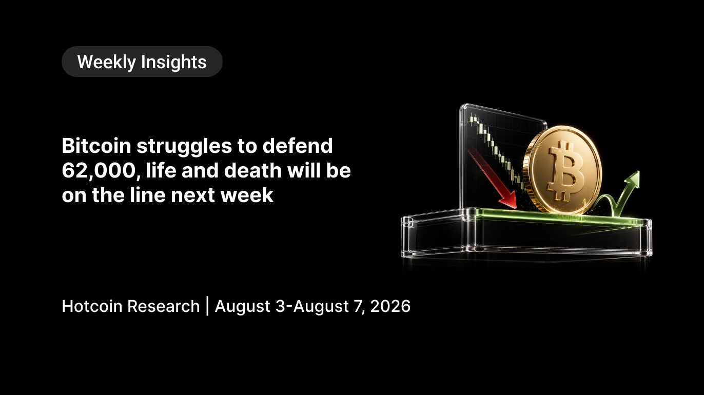 Bitcoin Battles to Hold $62K Ahead of a Critical Week  Hotcoin Research | August 3-August 7, 2026
