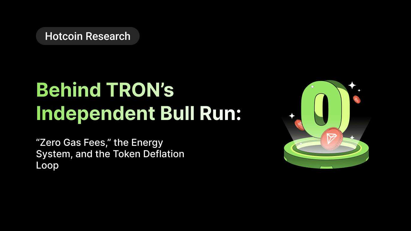 Hotcoin Research | Behind TRON’s Independent Bull Run: “Zero Gas Fees,” the Energy System, and the Token Deflation Loop